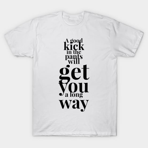 Kick in the Pants T-Shirt by GMAT